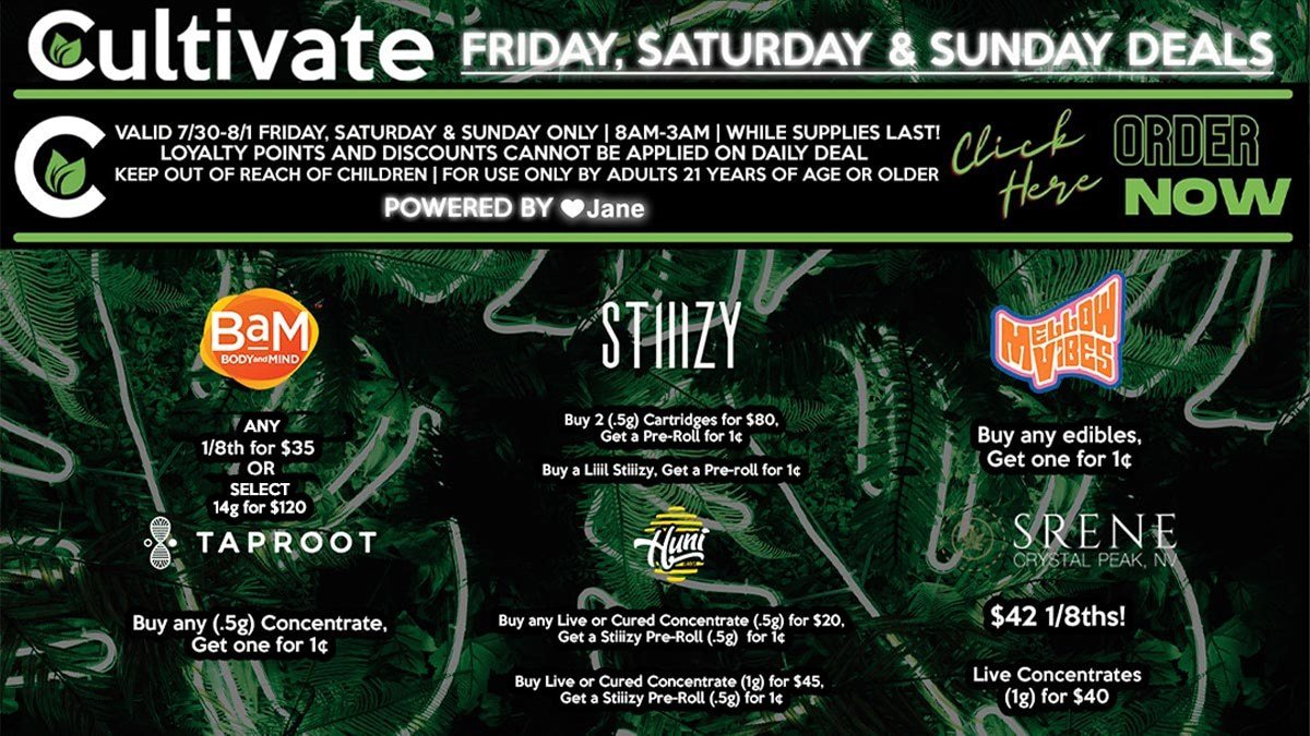 Cultivate Las Vegas Dispensary Daily Deals! Valid FRIDAY, SATURDAY & SUNDAY 7/30-8/1 Only | 8AM-3AM | While Supplies Last!