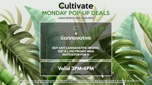 CANNAVATIVE (M) Buy Any Cannavative/Resin8, Get a (.5g) Promo Mini Motivator for 1¢ Valid 3PM-6PM