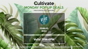 MOJAVE (M) 1/8th’s for $21.12 ($25 OTD) (ALL DAY) Pop-Up During 5PM-7PM VERT (M) Edibles B1G1 Valid 3PM-6PM