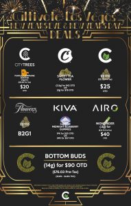 Cultivate Las Vegas Dispensary Daily Deals! Valid NEW YEARS EVE & NEW YEARS DAY 12/31-1/1 Only | 8AM-3AM | While Supplies Last! KIVA - Camino Midnight Blueberry Gummies 1Pk for $20 OTD or 3Pk for $57 OTD AIRO - Night Rider (.5g) for $40 OTD ($33.79 Pre-Tax) CITY TREES - Purple Champagne Shatter (.5g)for $20 OTD ($16.89 Pre-Tax) COOKIES - Sweet Tea (3.5g) for $42 OTD or (7g) for $78 OTD CULTIVATE - $25 OTD 1/8ths! ($21.12 Pre-Tax) GT FLOWERS - 1/8ths B2G1 BOTTOM BUDS - (14g) for $90 OTD ($76.03 Pre-Tax) | Valid NEW YEARS EVE (12/31/21) and NEW YEARS DAY (1/1/22), while supplies last | All BOGO purchases require 1¢ at checkout. | All deals include tax | Keep out of reach of children. For use only by adults 21 years of age or older. | Open 8AM to 3AM | Visit cultivatelv.com for more information | 
