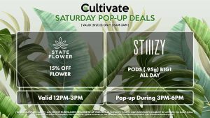 STIIIZY (S) Disposables (.95g) B1G1 ALL DAY Pop-Up During 3PM-6PM STATE FLOWER (S) 15% Off Flower Valid 12PM-3PM 