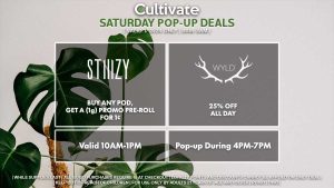 STIIIZY (S) Buy Any Pod, Get a (1g) Promo Pre-Roll for 1¢ Valid 10AM-1PM WYLD (S) 25% Off All Day Pop-up During 4PM-7PM