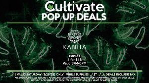 KANHA (S) Edibles 4 for $48 Valid 3PM-6PM