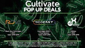 INDO (S) Cartridges B2G1 + Free Battery Valid 11AM-3PM ROVE (S) Black Box Cartridges B1G1 Valid 3PM-6PM EFFEX (S) Edibles B1G1 Valid 2PM-4PM