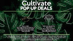 VIRTUE (S) Buy an 1/8th, Get a (1g) Infused Pre-Roll for 1¢ Mix & Match Infused Pre-Rolls 2 for $28.72+Tax ($34 OTD) Valid 1PM-4PM AETHER GARDEN (S) (GHOST) 1/8th's for $24.49+Tax ($29 OTD) Buy a (.5g) Live Rosin, Get 3 (1g) Pre-Rolls for 1¢ Valid 3PM-6PM