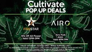 FIRESTAR (S) 15% Off All Flower Valid 12PM-3PM AIRO (S) Airo Pods B2G1 Valid 4PM-7PM