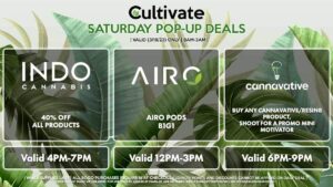 AIRO (S) Airo Pods B1G1 Valid 12PM-3PM INDO (S) 40% Off All Products Valid 4PM-7PM CANNAVATIVE (S) Buy Any Cannavative/Resin8 Product, Shoot for a Promo Mini Motivator Valid 6PM-9PM