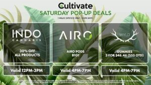 AIRO (S) Airo Pods B1G1 Valid 4PM-7PM INDO (S) 30% All Products Valid 12PM-3PM WYLD (S) Gummies 3 for $46.46 ($55 OTD) Valid 4PM-7PM