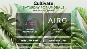 AIRO (S) Airo Pods B1G1 Valid 4PM-7PM STATE FLOWER (S) 15% All Products Valid 3PM-6PM