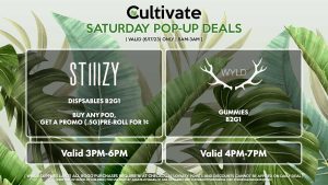 WYLD (S) Gummies B2G1 Valid 4PM-7PM STIIIZY (S) Dispsables B2G1 Buy Any Pod, Get a Promo (.5g) Pre-Roll for 1¢ Valid 3PM-6PM