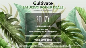 STIIIZY (S) Dispsables B2G1 Buy Any Pod, Get a Promo (.5g) Pre-Roll for 1¢ Valid 3PM-6PM