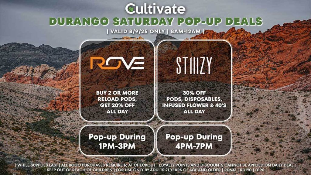 ROVE BUY 2 OR MORE RELOAD PODS, GET 20% OFF ALL DAY Pop-up During 1PM-3PM STIIIZY 30% OFF PODS, DISPOSABLES, INFUSED FLOWER & 40'S ALL DAY Pop-up During 4PM-7PM