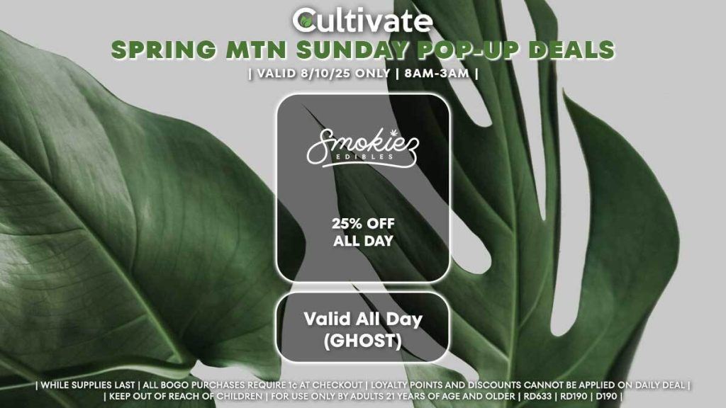 Smokies
EDIBLES
25% OFF ALL DAY
Valid All Day
(GHOST),