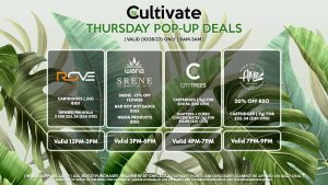 ROVE (T) Cartridges (.5g) B1G1 Buy a Reload, Get A Feature Farms Pre-Roll or Drink Loud for 1¢ Valid All Day (GHOST) MOJAVE (T) 1/8th’s for $21.12 ($25 OTD) Valid 1PM-3PM SRENE X WANA (T) Srene - 15% Off Flower Bad Boy Hot Sauce B1G1 Wana Products B1G1 Valid 3PM-6PM CITY TREES (T) Cartridges (.9g) for $29.56 ($35 OTD) Shatters + Cured Concentrates (1g) for $16.89 ($20 OTD) Valid 4PM-7PM AMA (T) 20% Off RSO Cartridges (.9g) for $25.34 ($30 OTD) Valid 7PM-9PM