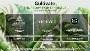 NATURE’S CHEMISTRY (T) Buy Any 1/8th, Get a 4g Shaker of Ghost Train Haze for 1¢ Valid 2PM-4PM MOJAVE (T) 1/8th’s for $21.12 ($25 OTD) Valid 1PM-3PM SRENE X WANA (T) Srene - 15% Off Flower Wana Products B1G1 Valid 3PM-6PM