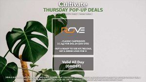 ROVE (T) Buy Any Rove Cartridge, Get a Classic (.5g) Cartridge for 1¢ Buy (4) Drink Louds, Get a Classic (.5g) Cartridge for 1¢ Valid 12PM-3PM