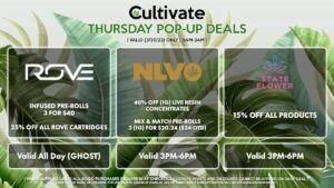 ROVE (T) Infused Pre-Rolls 3 for $40 25% Off All Rove Cartridges Valid All Day (GHOST) NLVO (T) 40% Off (1g) Live Resin Concentrates Mix & Match Pre-Rolls 3 (1g) for $20.24 ($24 OTD) Valid 3MP-6PM STATE FLOWER (T) 15% Off All Products Valid 3PM-6PM