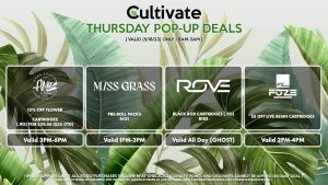 MISS GRASS (T) Pre-Roll Packs B1G1 Valid 1PM-3PM AMA (T) 15% Off Flower Cartridges (.9g) for $25.34 ($30 OTD) Valid 3PM-6PM ROVE (T) Black Box Cartridges (.5g) B1G1 Valid All Day (GHOST) FUZE (T) $5 Off Live Resin Cartridges Valid 2PM-4PM