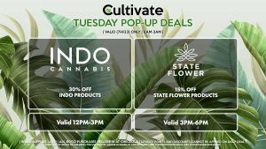 STATE FLOWER (T) 15% Off State Flower Products Valid 3PM-6PM INDO (T) 30% Off Indo Products Valid 12PM-3PM