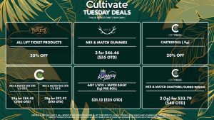 Cultivate Las Vegas Dispensary Daily Deals! Valid MONDAY & TUESDAY 11/27-11/28 Only | 8AM-3AM | While Supplies Last! CULTIVATE - Mix & Match $55 OTD 1/2 Oz’s 28g for $84.48 ($100 OTD) (Applies to All 1/2 Oz’s Regularly Priced at $55 OTD) - Mix & Match $65 OTD 1/2 Oz’s 28g for $92.92 ($110 OTD) (Applies to All 1/2 Oz’s Regularly Priced at $65 OTD) KUSHBERRY FARMS - Any 1/8th + A (1g) Super Boof Pre-Roll for $21.12 ($25 OTD) CITY TREES - Mix & Match Shatters/Cured Resins 2 (1g) for $33.79 ($40 OTD) WYLD - Mix & Match Gummies 3 for $46.46 ($55 OTD) CITY TREES - 20% Off Cartridges (.9g) LIFT TICKETS - 20% Off CYBER MONDAY DEALS (Valid ONLINE ONLY | 11/27/23) - 30% Off All Concentrates - 25% Off All Rove Products - Buy Any Virtue/Nature’s Chemistry 1/8th, Get 4 AMA (1g) Dirty Taxi Flower Grams for 1¢ Each | Valid Monday (11/27/23) and Tuesday (11/28/23), while supplies last | All BOGO purchases require 1¢ at checkout. | All deals include tax | Keep out of reach of children. For use only by adults 21 years of age or older. | Open 8AM to 3AM | Visit cultivatelv.com for more information | 