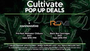  CANNAVATIVE (T) Pre-Pack Motivator Chillums B1G1 Valid 4PM-7PM ROVE (T) Black Box Cartridges B1G1 Valid 4PM-7PM