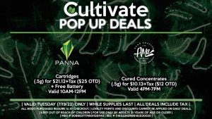 PANNA (T) Cartridges (.5g) for $21.12+Tax ($25 OTD) + Free Battery Valid 10AM-12PM AMA (T) Cured Concentrates (.5g) for $10.13+Tax ($12 OTD) Valid 4PM-7PM