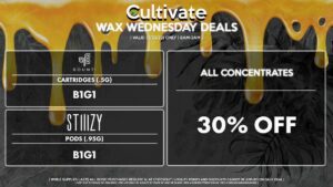 Cultivate Las Vegas Dispensary Daily Deals! Valid WEDNESDAY 3/22 Only | 8AM-3AM | While Supplies Last! ALL CONCENTRATES - 30% Off All Concentrates BOUNTI - Cartridges (.5g) B1G1 STIIIZY - Pods (.95g) B1G1 | Valid Wednesday (3/22/23), while supplies last | All BOGO purchases require 1¢ at checkout. | All deals include tax | Keep out of reach of children. For use only by adults 21 years of age or older. | Open 8AM to 3AM | Visit cultivatelv.com for more information |
