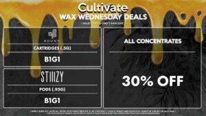 Cultivate Las Vegas Dispensary Daily Deals! Valid WEDNESDAY 5/3 Only | 8AM-3AM | While Supplies Last! ALL CONCENTRATES - 30% Off All Concentrates BOUNTI - Cartridges (.5g) B1G1 STIIIZY - Pods (.95g) B1G1 | Valid Wednesday (5/3/23), while supplies last | All BOGO purchases require 1¢ at checkout. | All deals include tax | Keep out of reach of children. For use only by adults 21 years of age or older. | Open 8AM to 3AM | Visit cultivatelv.com for more information |