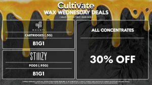 Cultivate Las Vegas Dispensary Daily Deals! Valid WEDNESDAY 5/17 Only | 8AM-3AM | While Supplies Last! ALL CONCENTRATES - 30% Off All Concentrates BOUNTI - Cartridges (.5g) B1G1 STIIIZY - Pods (.95g) B1G1 | Valid Wednesday (5/17/23), while supplies last | All BOGO purchases require 1¢ at checkout. | All deals include tax | Keep out of reach of children. For use only by adults 21 years of age or older. | Open 8AM to 3AM | Visit cultivatelv.com for more information |