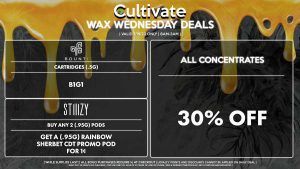 Cultivate Las Vegas Dispensary Daily Deals! Valid WEDNESDAY 7/19 Only | 8AM-3AM | While Supplies Last! ALL CONCENTRATES - 30% Off All Concentrates STIIIZY - Buy Any 2 (.95g) Pods, Get a (.95g) Rainbow Sherbet CDT Promo Pod for 1¢ BOUNTI - Cartridges (.5g) B1G1 | Valid Wednesday (7/19/23), while supplies last | All BOGO purchases require 1¢ at checkout. | All deals include tax | Keep out of reach of children. For use only by adults 21 years of age or older. | Open 8AM to 3AM | Visit cultivatelv.com for more information |