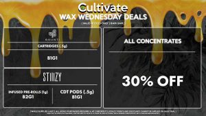 Cultivate Las Vegas Dispensary Daily Deals! Valid WEDNESDAY 8/23 Only | 8AM-3AM | While Supplies Last! ALL CONCENTRATES - 30% Off All Concentrates (First 50 Purchases Get a FREE Dr. Dabber Light Pen) STIIIZY - CDT Pods (.5g) B1G1 - Infused Pre-Rolls (1g) B2G1 BOUNTI - Cartridges (.5g) B1G1 | Valid Wednesday (8/23/23), while supplies last | All BOGO purchases require 1¢ at checkout. | All deals include tax | Keep out of reach of children. For use only by adults 21 years of age or older. | Open 8AM to 3AM | Visit cultivatelv.com for more information |