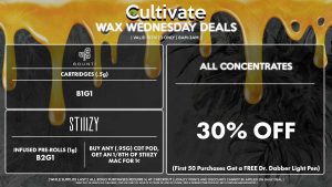 Cultivate Las Vegas Dispensary Daily Deals! Valid WEDNESDAY 8/30 Only | 8AM-3AM | While Supplies Last! ALL CONCENTRATES - 30% Off All Concentrates (First 50 Purchases Get a FREE Dr. Dabber Light Pen) STIIIZY - Buy Any (.95g) CDT Pod, Get an 1/8th of STIIIZY Mac for 1¢ - Infused Pre-Rolls (1g) B2G1 BOUNTI - Cartridges (.5g) B1G1 | Valid Wednesday (8/30/23), while supplies last | All BOGO purchases require 1¢ at checkout. | All deals include tax | Keep out of reach of children. For use only by adults 21 years of age or older. | Open 8AM to 3AM | Visit cultivatelv.com for more information |
