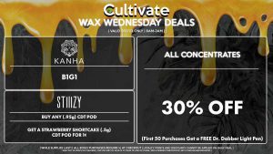 Cultivate Las Vegas Dispensary Daily Deals! Valid WEDNESDAY 9/13 Only | 8AM-3AM | While Supplies Last! ALL CONCENTRATES - 30% Off All Concentrates (First 50 Purchases Get a FREE Dr. Dabber Light Pen) STIIIZY - Buy Any (.95g) CDT Pod, Get a Strawberry Shortcake (.5g) CDT Pod for 1¢ KANHA - B1G1 | Valid Wednesday (9/13/23), while supplies last | All BOGO purchases require 1¢ at checkout. | All deals include tax | Keep out of reach of children. For use only by adults 21 years of age or older. | Open 8AM to 3AM | Visit cultivatelv.com for more information | 
