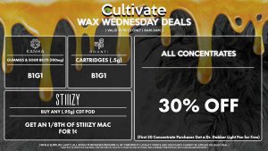 Cultivate Las Vegas Dispensary Daily Deals! Valid WEDNESDAY 10/18 Only | 8AM-3AM | While Supplies Last! ALL CONCENTRATES - 30% Off All Concentrates (First 50 Concentrate Purchases Get a Dr. Dabber Light Pen for Free) STIIIZY - Buy Any (.95g) CDT Pod, Get an 1/8th of STIIIZY Mac for 1¢ BOUNTI - Cartridges (.5g) B1G1 KANHA - Gummies & Sour Belts (100mg) B1G1 | Valid Wednesday (10/18/23), while supplies last | All BOGO purchases require 1¢ at checkout. | All deals include tax | Keep out of reach of children. For use only by adults 21 years of age or older. | Open 8AM to 3AM | Visit cultivatelv.com for more information |