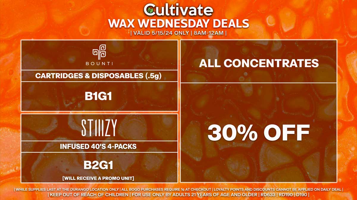 Cultivate Las Vegas Dispensary Daily Deals! Valid WEDNESDAY 5/15 Only | 8AM-12AM | While Supplies Last! ALL CONCENTRATES - 30% Off All Concentrates BOUNTI - Disposables & Cartridges (.5g) B1G1 STIIIZY - Infused 40’s 4-Packs B2G1 [Will Receive a Promo Unit] | Valid Wednesday (5/15/24) at the Durango Location only, while supplies last | All BOGO purchases require 1¢ at checkout. | All deals include tax | Keep out of reach of children. For use only by adults 21 years of age and older. | Open 8AM to 12AM | Visit cultivatelv.com for more information |