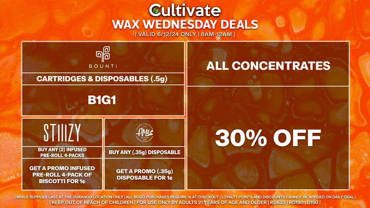 Cultivate Las Vegas Dispensary Daily Deals! Valid WEDNESDAY 6/12 Only | 8AM-12AM | While Supplies Last!
ALL CONCENTRATES
- 30% Off All Concentrates
BOUNTI
- Disposables & Cartridges (.5g) B1G1
STIIIZY
- Buy Any (2) Infused Pre-Roll 4-Packs, Get a Promo Infused Pre-Roll 4-Pack of Biscotti for 1¢
AMA
- Buy Any (.35g) Disposable, Get a Promo (.35g) Disposable for 1¢

| Valid Wednesday (6/12/24) at the Durango Location only, while supplies last | All BOGO purchases require 1¢ at checkout. | All deals include tax | Keep out of reach of children. For use only by adults 21 years of age and older. |  Open 8AM to 12AM | Visit cultivatelv.com for more information |