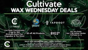 Cultivate Las Vegas Dispensary Daily Deals! Valid WEDNESDAY 10/20 Only | 8AM-3AM | While Supplies Last! AETHER GARDENS - Buy Any Rosin, Get 2 (1g) Aether Garden Pre-Rolls for 1¢ TSUNAMI - $5 off all Products TAPROOTS - B1G2* CITY TREES - Live Resin Concentrates (1.5g) for $90 (Excludes Bomb Pop, Dogwalker & The Glow) | Take advantage of our Daily Deals! Valid WEDNESDAY 10/20 Only | 8AM-3AM | While Supplies Last! | All BOGO purchases require a penny at checkout*. | For more information go straight to our website at cultivatelv.com | Keep out of reach of children. For use only by adults 21 years of age or older. |