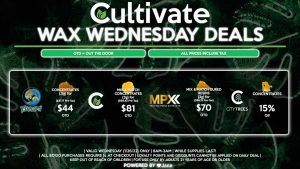 Cultivate Las Vegas Dispensary Daily Deals! Valid WEDNESDAY 1/26 Only | 8AM-3AM | While Supplies Last! MPX - Mix & Match Cured Resins (2g) for $70 OTD ($59.13 Pre-Tax) CULTIVATE - Mix & Match Concentrates (3g) for $81 OTD ($68.42 Pre-Tax) CITY TREES - 15% Off All Concentrates TSUNAMI - Concentrates (.5g) for $44 OTD ($37.17 Pre-Tax) | Valid Wednesday (1/26/22), while supplies last | All BOGO purchases require 1¢ at checkout. | All deals include tax | Keep out of reach of children. For use only by adults 21 years of age or older. | Open 8AM to 3AM | Visit cultivatelv.com for more information | 