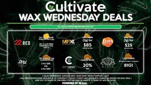 Cultivate Las Vegas Dispensary Daily Deals! Valid WEDNESDAY 2/16 Only | 8AM-3AM | While Supplies Last! AMA - Mix & Match (.5g) Concentrates 2 for $26 or 4 for $50 (excludes live resiN) BAM - Shatter (1g) for $25 ($21.12 Pre-Tax) CITY TREES - 20% Off All Concentrates MPX - Live Resin (2g) for $85 ($71.80 Pre-Tax) AETHER GARDENS - B1G1 (.5G) Rosins (Excludes Ice Water Live Rosins) 22 RED - Buy a Live Resin Concentrate (1g), Get a Live Resin Diamonds (.5g) for 1¢ | Valid Wednesday (2/16/22), while supplies last | All BOGO purchases require 1¢ at checkout. | All deals include tax | Keep out of reach of children. For use only by adults 21 years of age or older. | Open 8AM to 3AM | Visit cultivatelv.com for more information | 