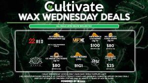 Cultivate Las Vegas Dispensary Daily Deals! Valid WEDNESDAY 3/2 Only | 8AM-3AM | While Supplies Last! MPX - Mix & Match Live Resins (3g) for $100 ($84.48 Pre-Tax) (Excludes White Mac #6 Sauce) - Mix & Match Cured Resins (3g) for $80 ($67.58 Pre-Tax) AMA - Mix & Match Cured Resins (1g) for $25 ($21.12 Pre-Tax) AETHER GARDENS - Mix & Match .5g Ice Water Live Rosins (1g) for $80 ($67.58 Pre-Tax) - Cured Rosins (.5g) B1G1 22 RED - Buy a Live Resin Concentrate (.5g), Get a (.5g) Diamonds for 1¢ | Valid Wednesday (3/2/22), while supplies last | All BOGO purchases require 1¢ at checkout. | All deals include tax | Keep out of reach of children. For use only by adults 21 years of age or older. | Open 8AM to 3AM | Visit cultivatelv.com for more information | 
