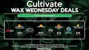 Cultivate Las Vegas Dispensary Daily Deals! Valid WEDNESDAY 3/16 Only | 8AM-3AM | While Supplies Last! 22 RED - Live Resin (1g) + Shatter (1g) for $60 ($50.68 Pre-Tax) AETHER GARDENS - Cured Rosins B1G1 (Excludes Ice Water Live Rosins) TSUNAMI - French Toast Live Resin (.5g) for $39 ($32.94 Pre-Tax) AMA - Mix & Match (.5g) Concentrates (1g) for $25 ($21.12 Pre-Tax) | Valid Wednesday (3/16/22), while supplies last | All BOGO purchases require 1¢ at checkout. | All deals include tax | Keep out of reach of children. For use only by adults 21 years of age or older. | Open 8AM to 3AM | Visit cultivatelv.com for more information | 