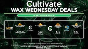 Cultivate Las Vegas Dispensary Daily Deals! Valid WEDNESDAY 3/30 Only | 8AM-3AM | While Supplies Last! CULTIVATE - Mix & Match Concentrates (3g) for $75 ($63.36 Pre-Tax) CITY TREES - All Concentrates (.5g) for $22 ($18.58 Pre-Tax) (Excludes Dab Oil) TSUNAMI - French Toast Live Resin Badder (.5g) for $39 ($32.94 Pre-Tax) MPX - Buy (1g) Live Resin Concentrate, Get a (.5g) MPX Live Resin Concentrate for 1¢ | Valid Wednesday (3/30/22), while supplies last | All BOGO purchases require 1¢ at checkout. | All deals include tax | Keep out of reach of children. For use only by adults 21 years of age or older. | Open 8AM to 3AM | Visit cultivatelv.com for more information |