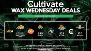 Cultivate Las Vegas Dispensary Daily Deals! Valid WEDNESDAY 5/4 Only | 8AM-3AM | While Supplies Last! AMA - Mix & Match Concentrates 2 (.5g) for $25 ($21.12 Pre-Tax) BAM - Shatter (1g) for $25 ($21.12 Pre-Tax) CULTIVATE - Concentrates (1g) for $30 ($25.34 Pre-Tax) MPX - Buy Any (1g) Concentrate, Get a (.5g) Orange Cream Breath Sugar for 1¢ | Valid Wednesday (5/4/22), while supplies last | All BOGO purchases require 1¢ at checkout. | All deals include tax | Keep out of reach of children. For use only by adults 21 years of age or older. | Open 8AM to 3AM | Visit cultivatelv.com for more information |