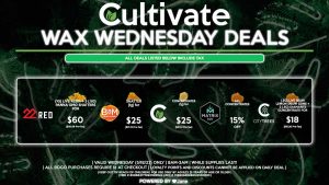 Cultivate Las Vegas Dispensary Daily Deals! Valid WEDNESDAY 5/18 Only | 8AM-3AM | While Supplies Last! BAM - Shatters (1g) for $25 ($21.12 Pre-Tax) CULTIVATE - Concentrates (1g) for $25 ($21.12 Pre-Tax) MATRIX - 15% Off All Concentrates CITY TREES - (.5g) Live Resin Lemon Snow Cone + 2 (.5g) Diamante Concentrate for $18 ($15.20 Pre-Tax) 22 RED - (1g) Live Resin + 3 (.5g) Panna GMO Shatters for $60 ($50.68 Pre-Tax)  | Valid Wednesday (5/18/22), while supplies last | All BOGO purchases require 1¢ at checkout. | All deals include tax | Keep out of reach of children. For use only by adults 21 years of age or older. |  Open 8AM to 3AM | Visit cultivatelv.com for more information | 