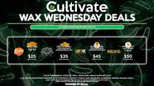 Cultivate Las Vegas Dispensary Daily Deals! Valid WEDNESDAY 6/22 Only | 8AM-3AM | While Supplies Last! NLVO - Mix & Match Live Resins 2 (1g) for $50 ($42.24 Pre-Tax) AETHER GARDENS - (.5g) Live Rosin + (.5g) Diamante Concentrate for $35 ($29.56 Pre-Tax) MPX - (1g) Live Resin + (.5g) Diamante Concentrate for $45 ($38.01 Pre-Tax) BAM - Shatter (1g) for $25 ($21.12 Pre-Tax) | Valid Wednesday (6/22/22), while supplies last | All BOGO purchases require 1¢ at checkout. | All deals include tax | Keep out of reach of children. For use only by adults 21 years of age or older. | Open 8AM to 3AM | Visit cultivatelv.com for more information | 