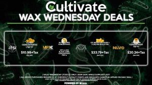 Cultivate Las Vegas Dispensary Daily Deals! Valid WEDNESDAY 7/20 Only | 8AM-3AM | While Supplies Last! AETHER GARDENS - Ice Water Live Rosin + 3 (1g) Pre-Rolls for $33.79+Tax ($40 OTD) AMA - Cured Concentrates (.5g) for $10.98+Tax ($13 OTD) MPX - Buy Any MPX Concentrate, Get a (.5g) Black Label Concentrate for 1¢ NLVO - Live Resin Concentrates (1g) for $20.24+Tax ($24 OTD) | Valid Wednesday (7/20/22), while supplies last | All BOGO purchases require 1¢ at checkout. | All deals include tax | Keep out of reach of children. For use only by adults 21 years of age or older. | Open 8AM to 3AM | Visit cultivatelv.com for more information |