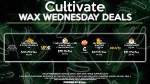 Cultivate Las Vegas Dispensary Daily Deals! Valid WEDNESDAY 8/10 Only | 8AM-3AM | While Supplies Last! NLVO - Live Resin Concentrates (1g) for $21.25+Tax ($25 OTD) AETHER GARDENS - (.5g) Live Rosin & 3 (1g) Pre-Rolls for $33.79+Tax ($40 OTD) MPX - 2 (1g) Live Resins + (.5g) Black Label Concentrate for $70.11+Tax ($83 OTD) BAM/CITY TREES - Mix & Match Shatters 2 (1g) for $35.48+Tax ($42 OTD) | Valid Wednesday (8/10/22), while supplies last | All BOGO purchases require 1¢ at checkout. | All deals include tax | Keep out of reach of children. For use only by adults 21 years of age or older. | Open 8AM to 3AM | Visit cultivatelv.com for more information |