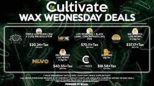 Cultivate Las Vegas Dispensary Daily Deals! Valid WEDNESDAY 9/7 Only | 8AM-3AM | While Supplies Last! AETHER GARDENS - Terple Live Rosin (.5g) + 2 (1g) Pre-Roll for $20.24+Tax ($24 OTD) SACRED OILS - Mix & Match Live Resin 3 (.5g) for $37.17+Tax ($44 OTD) CITY TREES - Shatters (1g) for $18.58+Tax ($22 OTD) MPX - Live Resin (2g) + Black Label Concentrate (.5g) for $70.11+Tax ($83 OTD) NLVO - Mix & Match Live Resins 2 (1g) for $40.55+Tax ($48 OTD) | Valid Wednesday (9/7/22), while supplies last | All BOGO purchases require 1¢ at checkout. | All deals include tax | Keep out of reach of children. For use only by adults 21 years of age or older. | Open 8AM to 3AM | Visit cultivatelv.com for more information |