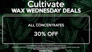 Cultivate Las Vegas Dispensary Daily Deals! Valid WEDNESDAY 9/21 Only | 8AM-3AM | While Supplies Last! - 30% Off All Concentrates | Valid Wednesday (9/21/22), while supplies last | All BOGO purchases require 1¢ at checkout. | All deals include tax | Keep out of reach of children. For use only by adults 21 years of age or older. | Open 8AM to 3AM | Visit cultivatelv.com for more information |