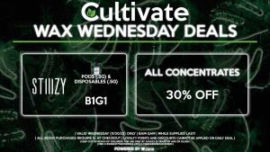 Cultivate Las Vegas Dispensary Daily Deals! Valid WEDNESDAY 11/30 Only | 8AM-3AM | While Supplies Last! ALL BRANDS - 30% Off All Concentrates STIIIZY - Pods (.5g) & Disposables (.5g) B1G1 | Valid Wednesday (11/30/22), while supplies last | All BOGO purchases require 1¢ at checkout. | All deals include tax | Keep out of reach of children. For use only by adults 21 years of age or older. | Open 8AM to 3AM | Visit cultivatelv.com for more information |